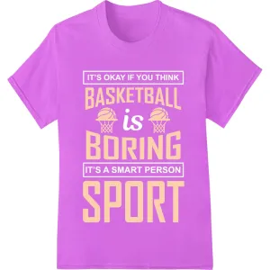 Bold 'BASKETBALL BORING SPORT' Heat Transfer Print